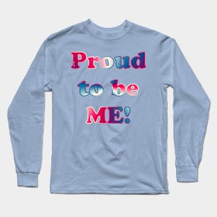 Proud to be Me Long Sleeve T-Shirt